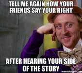 Tell-me-again-how-your-frieNds-say-your-right-After-hearing-your-side-of-the-story-meme-21758.jpg